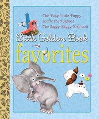 Little Golden Book Favorites 1: The Poky Little Puppy, Scuffy the Tugboat, the Saggy Baggy Elephant