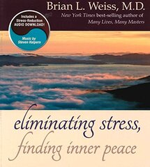 Eliminating Stress, Finding Inner Peace by Weiss, Brian L.